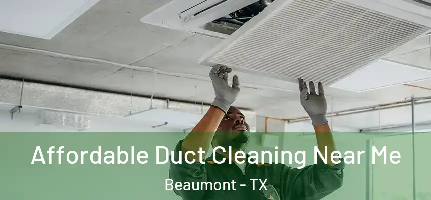 Affordable Duct Cleaning Near Me Beaumont - TX