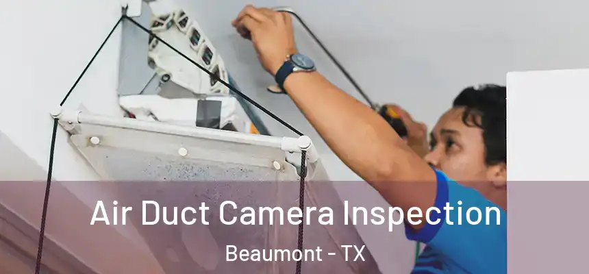 Air Duct Camera Inspection Beaumont - TX