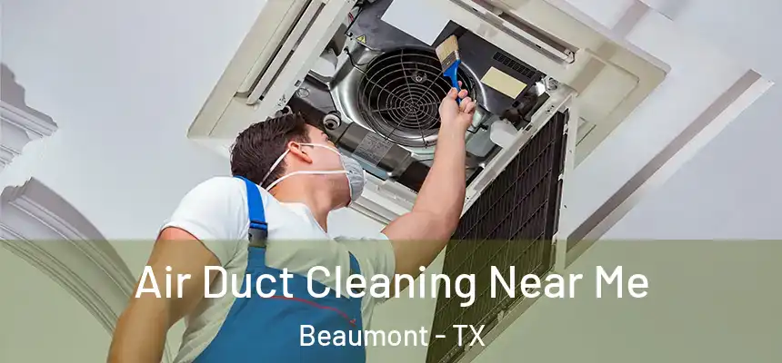 Air Duct Cleaning Near Me Beaumont - TX