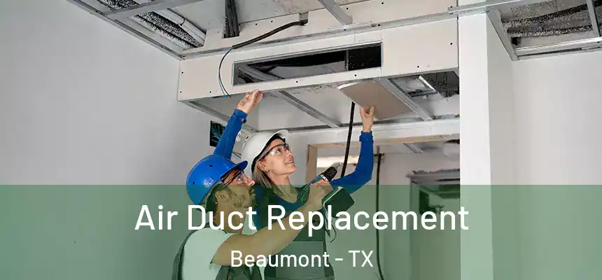 Air Duct Replacement Beaumont - TX