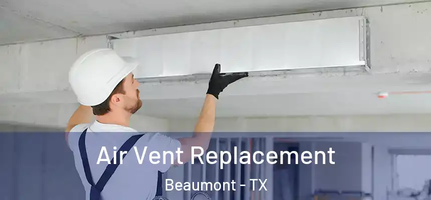 Air Vent Replacement Beaumont - TX