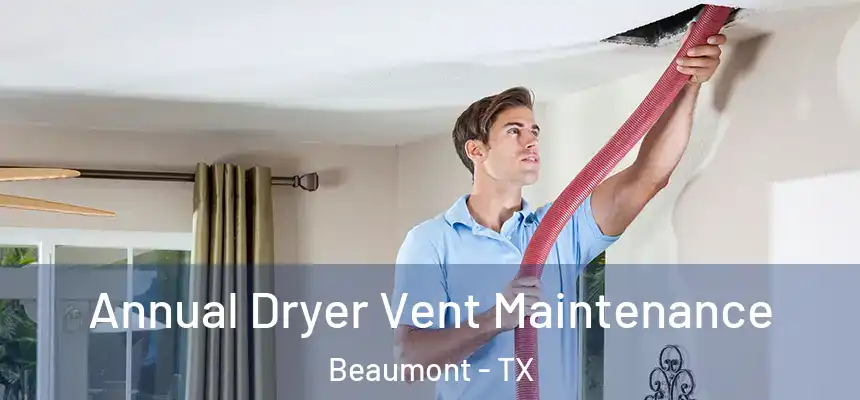 Annual Dryer Vent Maintenance Beaumont - TX