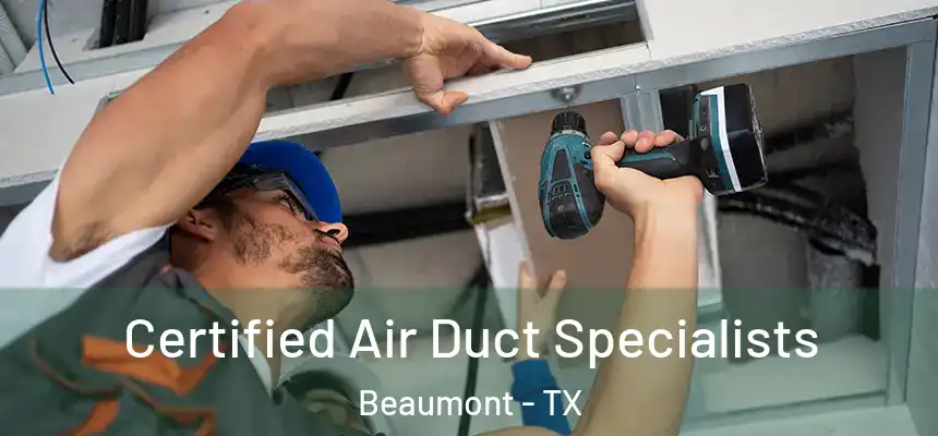 Certified Air Duct Specialists Beaumont - TX