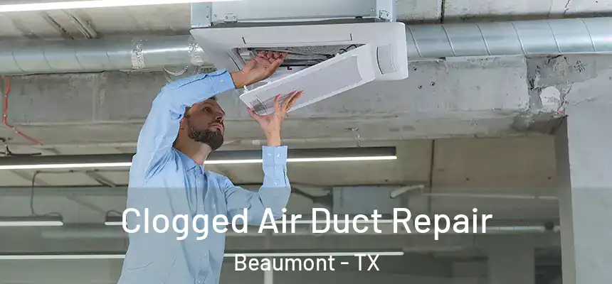 Clogged Air Duct Repair Beaumont - TX