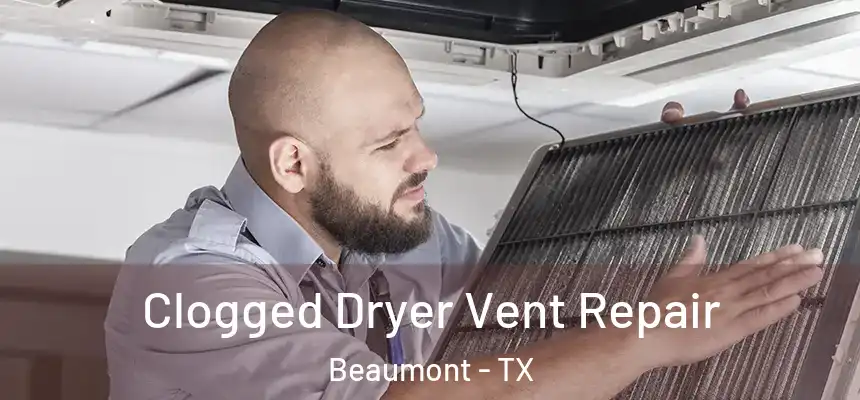 Clogged Dryer Vent Repair Beaumont - TX