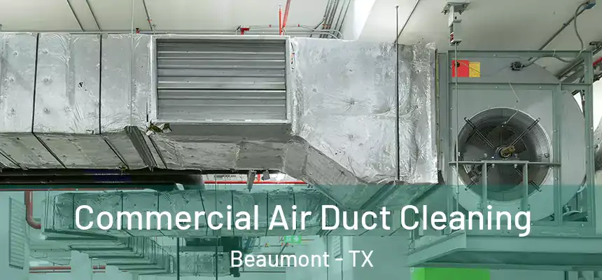 Commercial Air Duct Cleaning Beaumont - TX