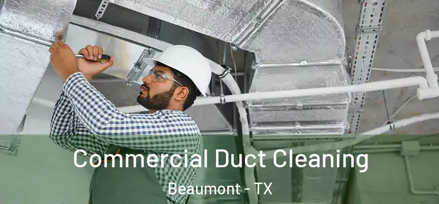 Commercial Duct Cleaning Beaumont - TX