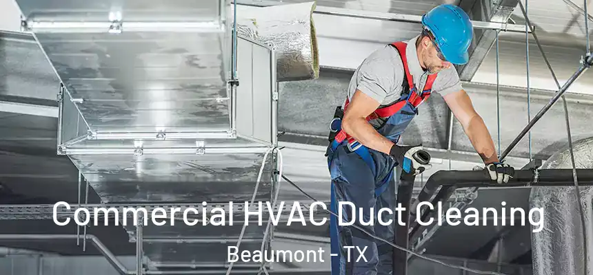 Commercial HVAC Duct Cleaning Beaumont - TX