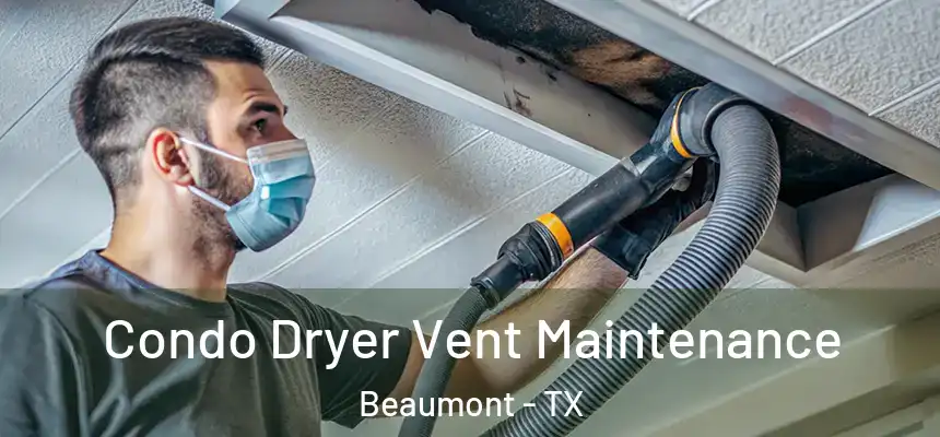 Condo Dryer Vent Maintenance Beaumont - TX