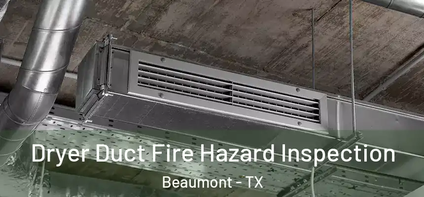 Dryer Duct Fire Hazard Inspection Beaumont - TX