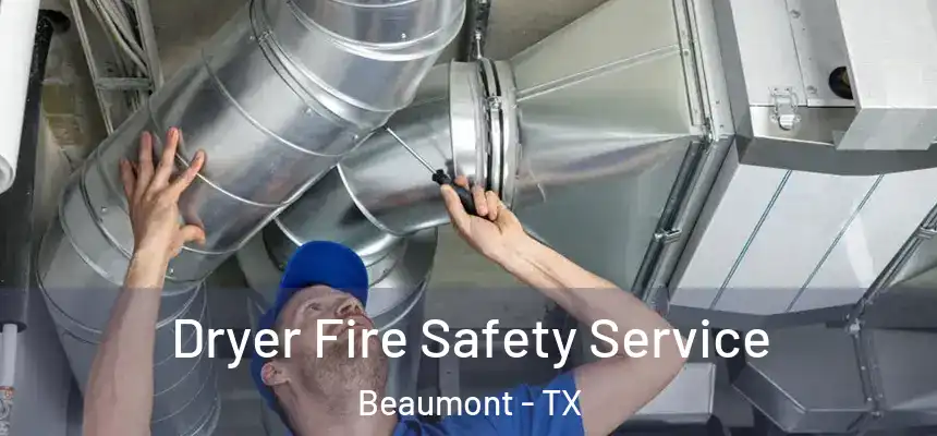 Dryer Fire Safety Service Beaumont - TX
