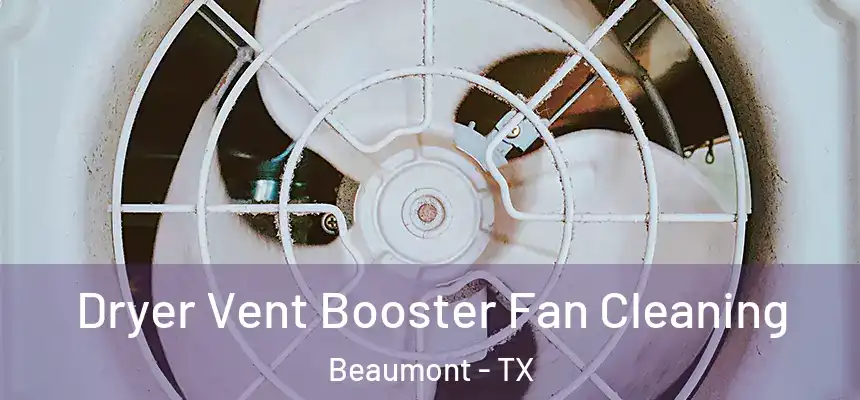 Dryer Vent Booster Fan Cleaning Beaumont - TX