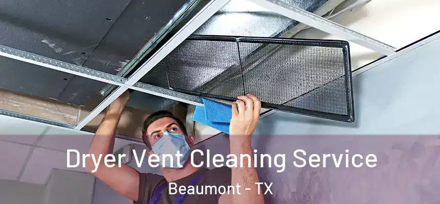 Dryer Vent Cleaning Service Beaumont - TX