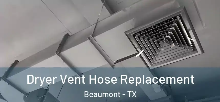 Dryer Vent Hose Replacement Beaumont - TX