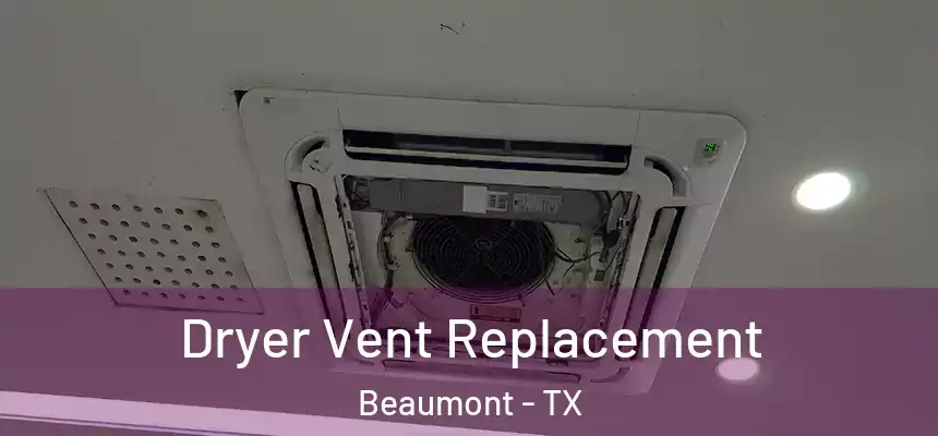 Dryer Vent Replacement Beaumont - TX