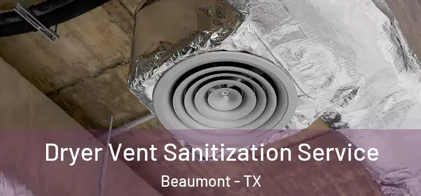 Dryer Vent Sanitization Service Beaumont - TX