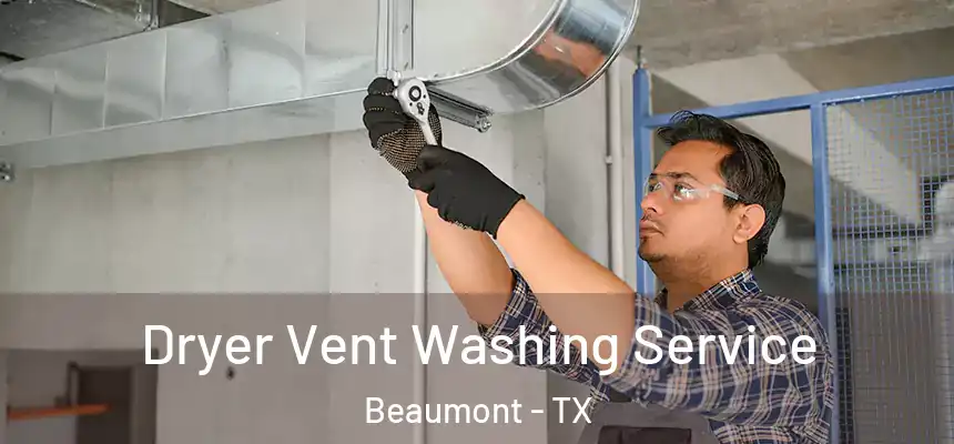 Dryer Vent Washing Service Beaumont - TX