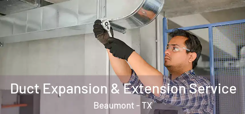 Duct Expansion & Extension Service Beaumont - TX