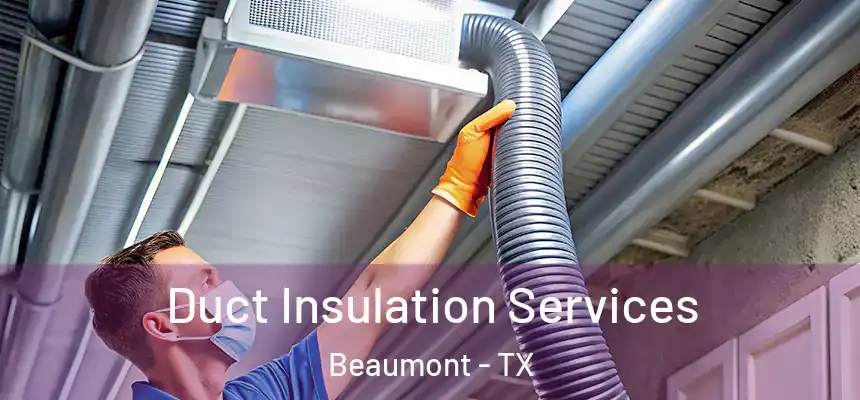 Duct Insulation Services Beaumont - TX