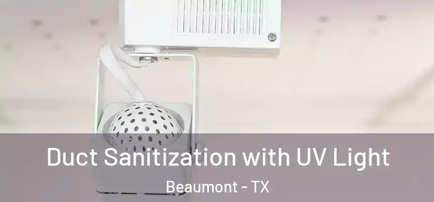 Duct Sanitization with UV Light Beaumont - TX
