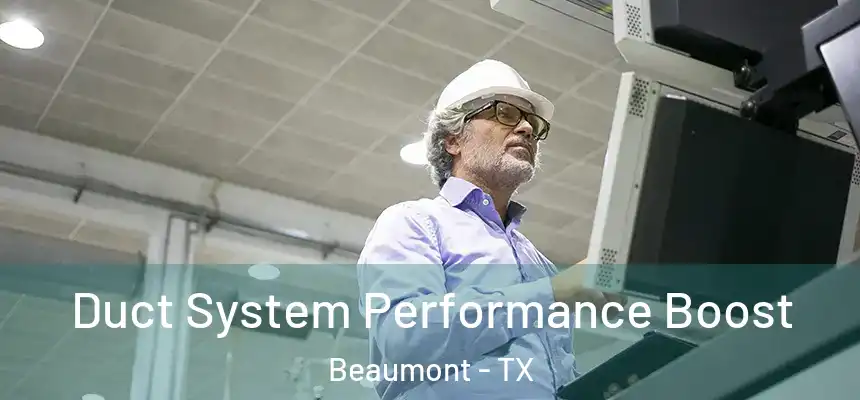 Duct System Performance Boost Beaumont - TX