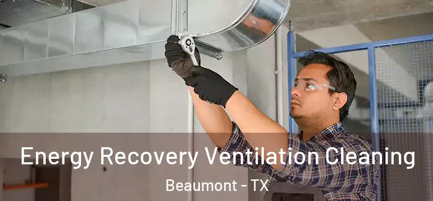 Energy Recovery Ventilation Cleaning Beaumont - TX
