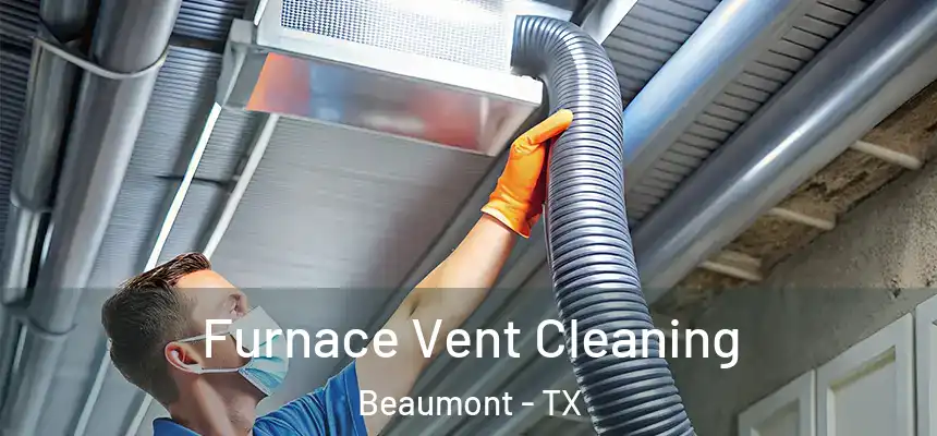 Furnace Vent Cleaning Beaumont - TX