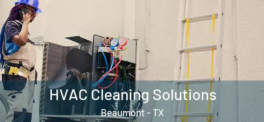 HVAC Cleaning Solutions Beaumont - TX