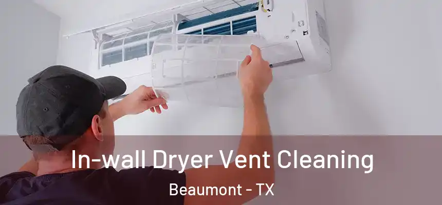 In-wall Dryer Vent Cleaning Beaumont - TX