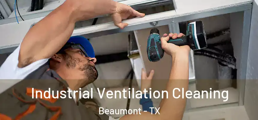 Industrial Ventilation Cleaning Beaumont - TX