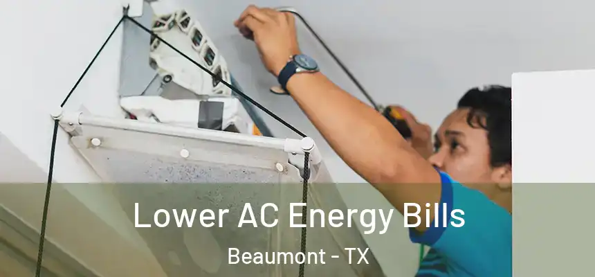 Lower AC Energy Bills Beaumont - TX