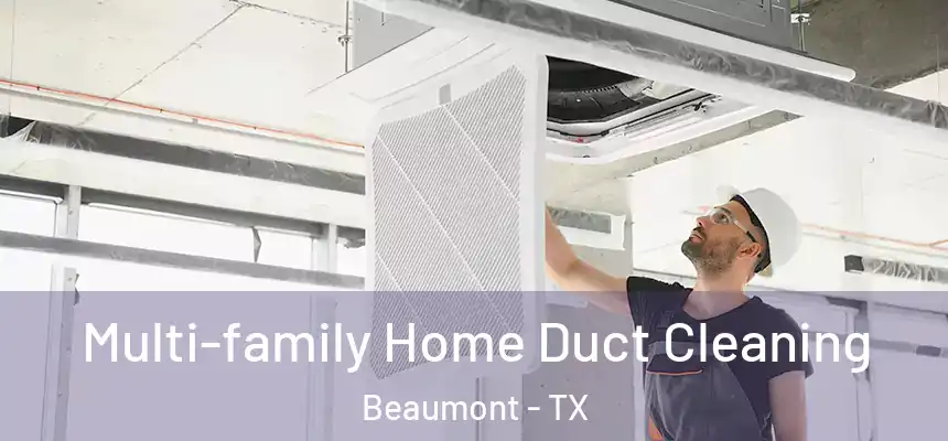 Multi-family Home Duct Cleaning Beaumont - TX