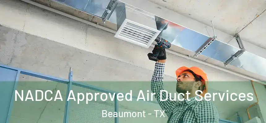 NADCA Approved Air Duct Services Beaumont - TX