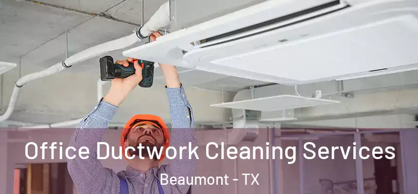 Office Ductwork Cleaning Services Beaumont - TX