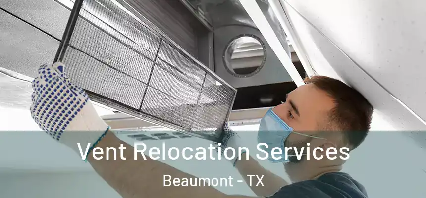 Vent Relocation Services Beaumont - TX