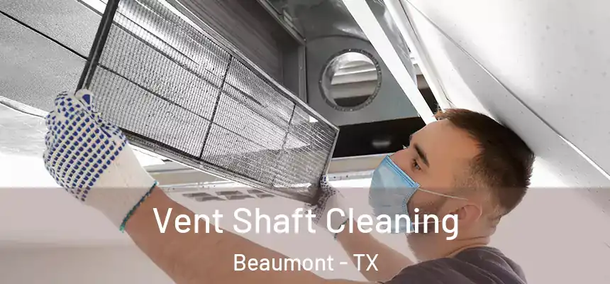 Vent Shaft Cleaning Beaumont - TX
