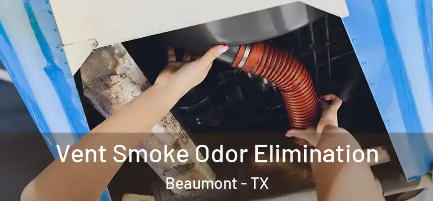 Vent Smoke Odor Elimination Beaumont - TX