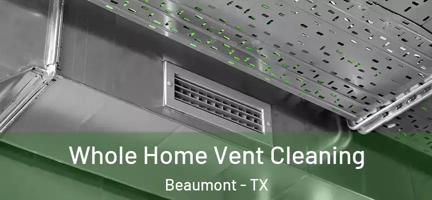 Whole Home Vent Cleaning Beaumont - TX